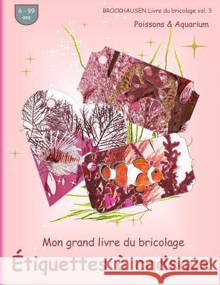 BROCKHAUSEN Livre du bricolage vol. 3 - Mon grand livre du bricolage - Étiquettes à cadeaux: Poissons & Aquarium Golldack, Dortje 9781535246446 Createspace Independent Publishing Platform - książka