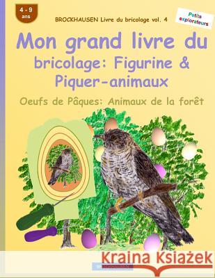 BROCKHAUSEN Livre du bricolage vol. 4 - Mon grand livre du bricolage: Figurine & Piquer-animaux: Oeufs de Pâques: Animaux de la forêt Golldack, Dortje 9781530124633 Createspace Independent Publishing Platform - książka