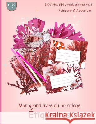 BROCKHAUSEN Livre du bricolage vol. 6 - Mon grand livre du bricolage - Étiquettes: Poissons & Aquarium Golldack, Dortje 9781535246477 Createspace Independent Publishing Platform - książka