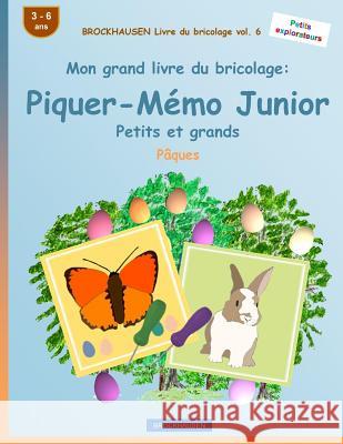 BROCKHAUSEN Livre du bricolage vol. 6 - Mon grand livre du bricolage: Piquer-Mémo Junior Petits et grands: Pâques Golldack, Dortje 9781530564378 Createspace Independent Publishing Platform - książka