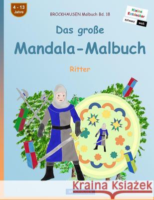 BROCKHAUSEN Malbuch Bd. 18 - Das große Mandala-Malbuch: Ritter Golldack, Ritter 9781534916449 Createspace Independent Publishing Platform - książka