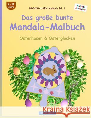 BROCKHAUSEN Malbuch Bd. 1 - Das große bunte Mandala-Malbuch: Osterhasen & Osterglocken Golldack, Dortje 9781530233564 Createspace Independent Publishing Platform - książka