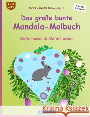 BROCKHAUSEN Malbuch Bd. 1 - Das große bunte Mandala-Malbuch: Osterhasen & Osterherzen Golldack, Dortje 9781530225040 Createspace Independent Publishing Platform - książka