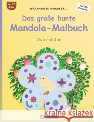BROCKHAUSEN Malbuch Bd. 1 - Das grosse bunte Mandala-Malbuch: Osterblüten Golldack, Dortje 9781530215935 Createspace Independent Publishing Platform - książka