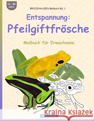 BROCKHAUSEN Malbuch Bd. 1 - Entspannung: Pfeilgiftfrösche: Malbuch für Erwachsene Golldack, Dortje 9781533364265 Createspace Independent Publishing Platform - książka