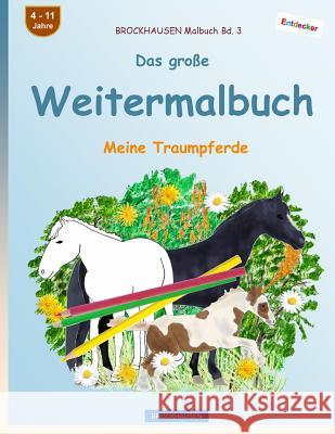 BROCKHAUSEN Malbuch Bd. 3 - Das große Weitermalbuch: Meine Traumpferde Golldack, Dortje 9781543182941 Createspace Independent Publishing Platform - książka