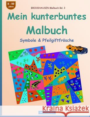 BROCKHAUSEN Malbuch Bd. 3 - Mein kunterbuntes Malbuch: Symbole & Pfeilgiftfrösche Golldack, Dortje 9781544104751 Createspace Independent Publishing Platform - książka