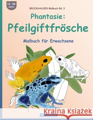 BROCKHAUSEN Malbuch Bd. 3 - Phantasie: Pfeilgiftfrösche: Malbuch für Erwachsene Golldack, Dortje 9781533364364 Createspace Independent Publishing Platform - książka