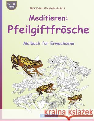 BROCKHAUSEN Malbuch Bd. 4 - Meditieren: Pfeilgiftfrösche: Malbuch für Erwachsene Golldack, Dortje 9781533364425 Createspace Independent Publishing Platform - książka