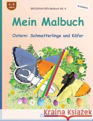 BROCKHAUSEN Malbuch Bd. 4 - Mein Malbuch: Ostern: Schmetterlinge und Käfer Golldack, Dortje 9781544769523 Createspace Independent Publishing Platform - książka