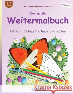 BROCKHAUSEN Malbuch Bd. 6 - Das große Weitermalbuch: Ostern: Schmetterlinge und Käfer Golldack, Dortje 9781544769547 Createspace Independent Publishing Platform - książka
