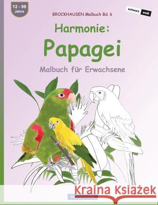 BROCKHAUSEN Malbuch Bd. 6 - Harmonie: Papagei: Malbuch für Erwachsene Golldack, Dortje 9781533381583 Createspace Independent Publishing Platform - książka