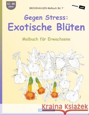 BROCKHAUSEN Malbuch Bd. 7 - Gegen Stress: Exotische Blüten: Malbuch für Erwachsene Golldack, Dortje 9781533498861 Createspace Independent Publishing Platform - książka