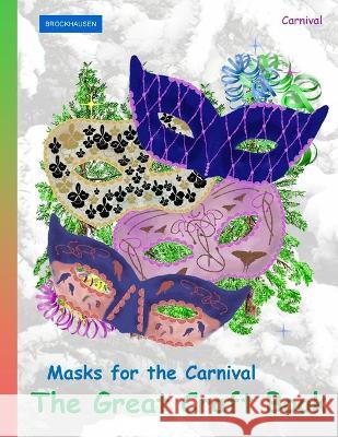 BROCKHAUSEN Masks for the Carnival - The Great Craft Book: Carnival Dortje Golldack 9781984175533 Createspace Independent Publishing Platform - książka