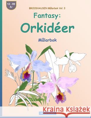 BROCKHAUSEN Målarbok Vol. 3 - Fantasy: Orkidéer: Målarbok Golldack, Dortje 9781533248077 Createspace Independent Publishing Platform - książka