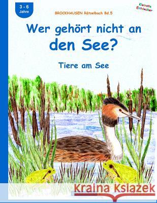 BROCKHAUSEN Rätselbuch Bd.5: Wer gehört nicht an den See?: Tiere am See Golldack, Dortje 9781517263638 Createspace Independent Publishing Platform - książka