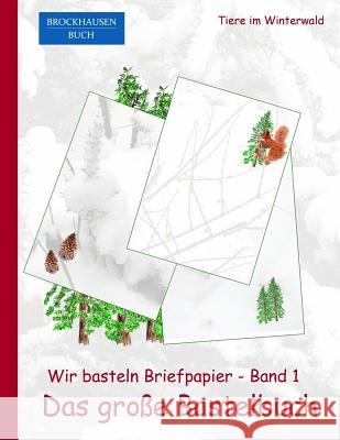 Brockhausen: Wir basteln Briefpapier - Band1 - Das grosse Bastelbuch: Tiere im Winterwald Golldack, Dortje 9781519189745 Createspace Independent Publishing Platform - książka