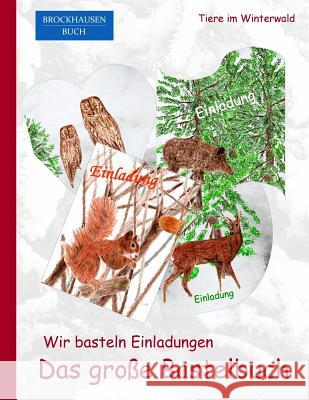 Brockhausen: Wir basteln Einladungen - Das grosse Bastelbuch: Tiere im Winterwald Golldack, Dortje 9781519189158 Createspace Independent Publishing Platform - książka