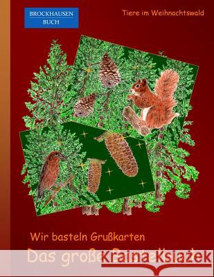 Brockhausen: Wir basteln Grusskarten - Das grosse Bastelbuch: Tiere im Weihnachtswald Golldack, Dortje 9781519406910 Createspace Independent Publishing Platform - książka