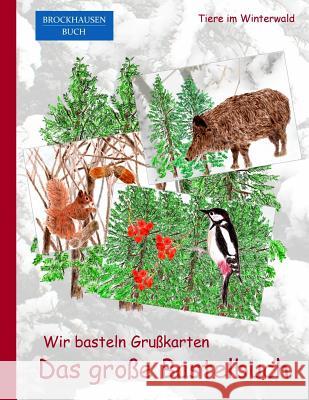 Brockhausen: Wir basteln Grusskarten - Das grosse Bastelbuch: Tiere im Winterwald Golldack, Dortje 9781519186850 Createspace Independent Publishing Platform - książka