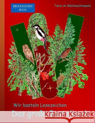 Brockhausen: Wir basteln Lesezeichen - Das grosse Bastelbuch: Tiere im Weihnachtswald Golldack, Dortje 9781519407207 Createspace Independent Publishing Platform - książka