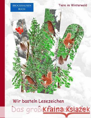 Brockhausen: Wir basteln Lesezeichen - Das grosse Bastelbuch: Tiere im Winterwald Golldack, Dortje 9781519187321 Createspace Independent Publishing Platform - książka