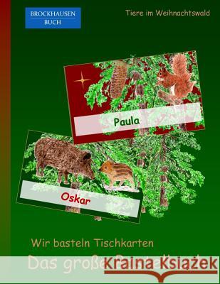 Brockhausen: Wir basteln Tischkarten - Das grosse Bastelbuch: Tiere im Weihnachtswald Golldack, Dortje 9781519408044 Createspace Independent Publishing Platform - książka