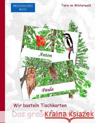 Brockhausen: Wir basteln Tischkarten - Das grosse Bastelbuch: Tiere im Winterwald Golldack, Dortje 9781519188670 Createspace Independent Publishing Platform - książka