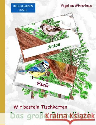 Brockhausen: Wir basteln Tischkarten - Das grosse Bastelbuch: Vögel am Winterhaus Golldack, Dortje 9781519193902 Createspace Independent Publishing Platform - książka