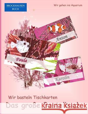 Brockhausen: Wir basteln Tischkarten - Das grosse Bastelbuch: Wir gehen ins Aquarium Golldack, Dortje 9781517639815 Createspace Independent Publishing Platform - książka