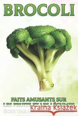 Brocoli: Faits amusants sur les fruits et les légumes #6 Michelle Hawkins 9798512981108 Independently Published - książka