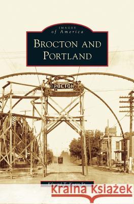 Brocton and Portland Edward T Kurtz, Sr 9781531630980 Arcadia Publishing Library Editions - książka