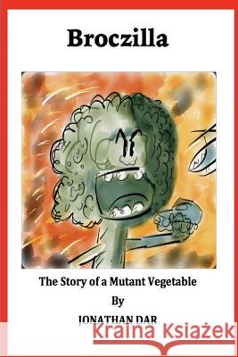 Broczilla: The Story of a Mutant Vegetable Jonathan Dar 9781546477976 Createspace Independent Publishing Platform - książka