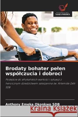 Brodaty bohater pelen wspólczucia i dobroci Okonkwo SDB, Anthony Emeka 9786209313608 Wydawnictwo Nasza Wiedza - książka