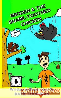 Broden and the Shark-Toothed Chicken Katie Coughran 9781539377917 Createspace Independent Publishing Platform - książka