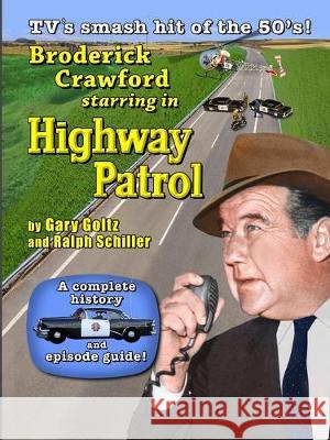 Broderick Crawford Starring in Highway Patrol Gary Goltz, Ralph Schiller 9780999367285 Cp Entertainment Books - książka