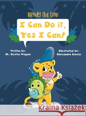 Brody the Lion: I Can Do It, Yes I Can! Kristin M. Wegner Alexandra Garcia 9781734655452 Autism and Behavior Center - książka