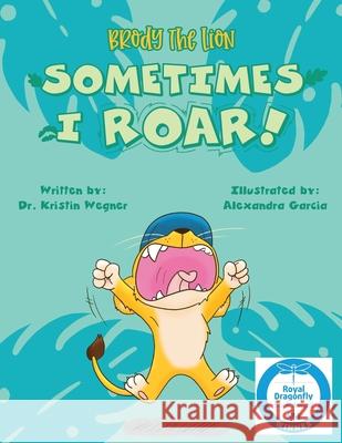 Brody the Lion: Sometimes I ROAR! Alexandra Garcia Kimberly Sattler Kristin Wegner 9781734655407 ABC - książka