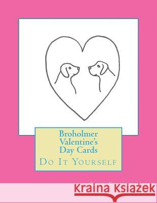 Broholmer Valentine's Day Cards: Do It Yourself Gail Forsyth 9781519689986 Createspace Independent Publishing Platform - książka