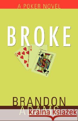 Broke: A Poker Novel Adams, Brandon 9781583484715 iUniverse Star - książka