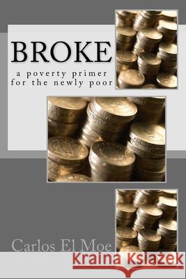 Broke: a poverty primer for the newly poor Carlos E 9781519341136 Createspace Independent Publishing Platform - książka