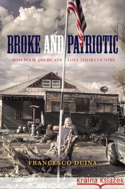 Broke and Patriotic: Why Poor Americans Love Their Country Francesco Duina 9781503608214 Stanford University Press - książka