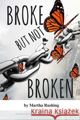 Broke But Not Broken Martha Rushing 9781979715683 Createspace Independent Publishing Platform - książka