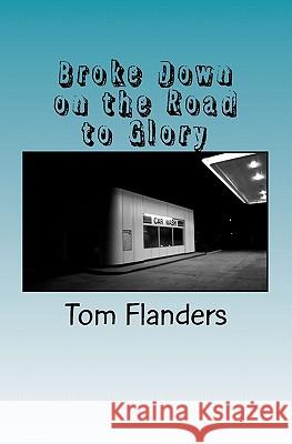 Broke Down: on the road to glory Flanders, Tom 9781453890288 Createspace - książka