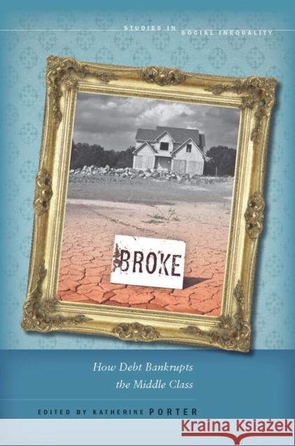 Broke: How Debt Bankrupts the Middle Class Porter, Katherine 9780804777001 Stanford University Press - książka