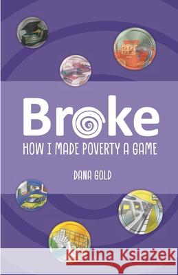 Broke: How I Made Poverty a Game Gold, Dana 9781716966743 Lulu.com - książka