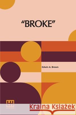 Broke: The Man Without The Dime Edwin A Brown   9789356141261 Lector House - książka