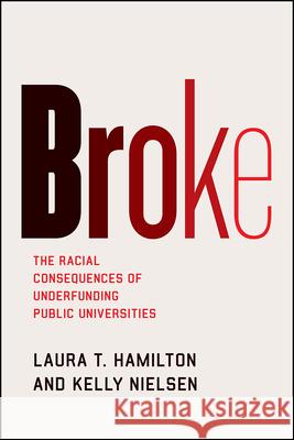 Broke: The Racial Consequences of Underfunding Public Universities Laura T. Hamilton Kelly Nielsen 9780226747453 The University of Chicago Press - książka