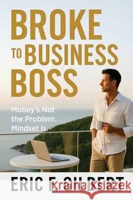 Broke to Business Boss Eric F. Gilbert 9781968365080 Vizzybrand - książka