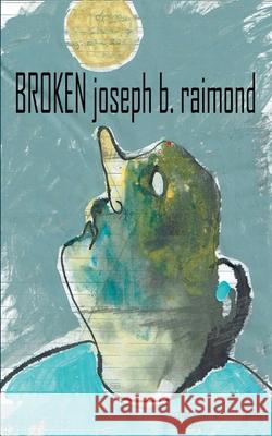 Broken Joseph B. Raimond 9783751970686 Books on Demand - książka
